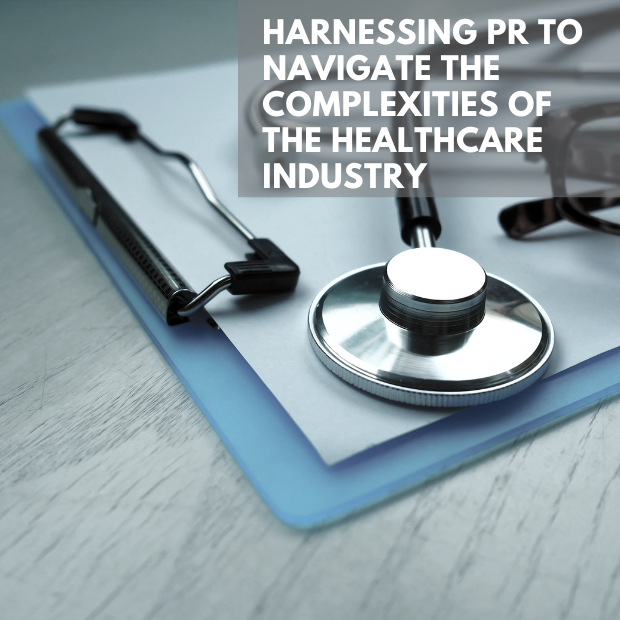 Harnessing PR to Navigate the Complexities of the Healthcare Industry