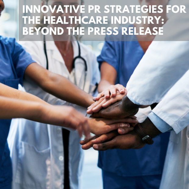 Innovative   PR Strategies for the Healthcare Industry: Beyond the Press Release